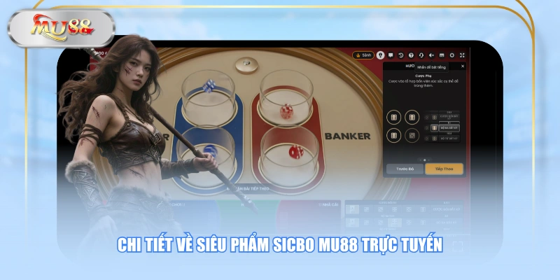 Chi tiết về siêu phẩm Sicbo MU88 trực tuyến