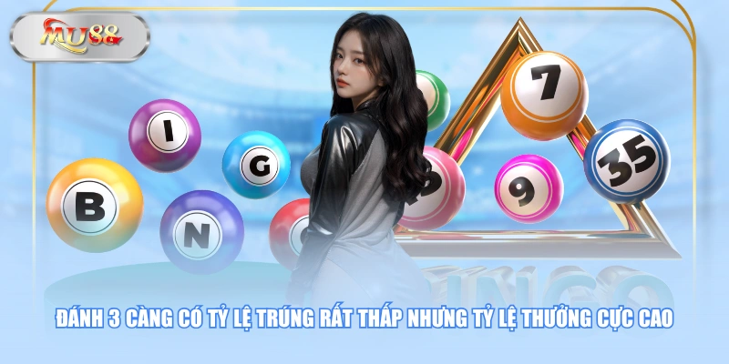 Đánh 3 càng có tỷ lệ trúng rất thấp nhưng tỷ lệ thưởng cực cao