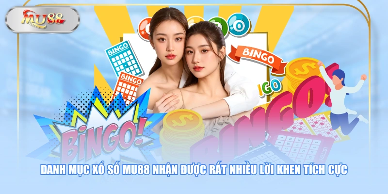 Danh mục xổ số MU88 nhận được rất nhiều lời khen tích cực