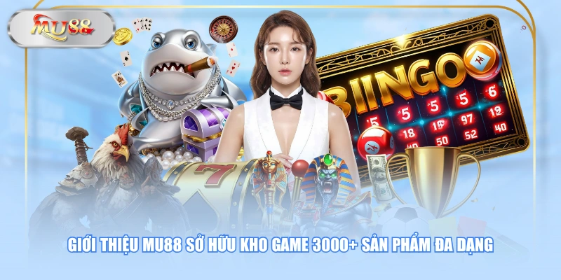 Giới thiệu MU88 sở hữu kho game 3000+ sản phẩm đa dạng