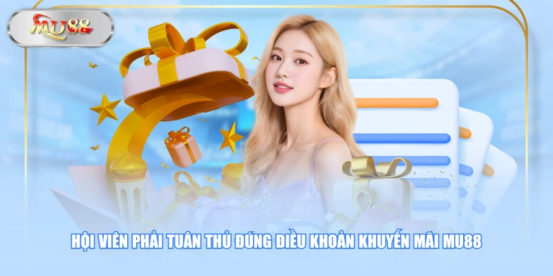 Hội viên phải tuân thủ đúng điều khoản khuyến mãi MU88