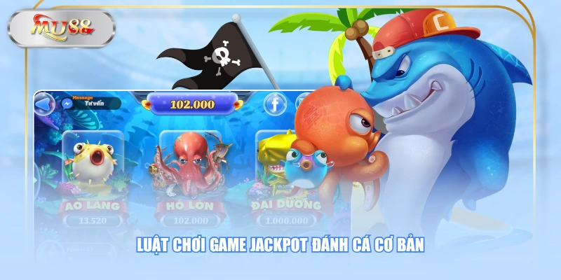 Luật chơi game Jackpot Đánh Cá cơ bản