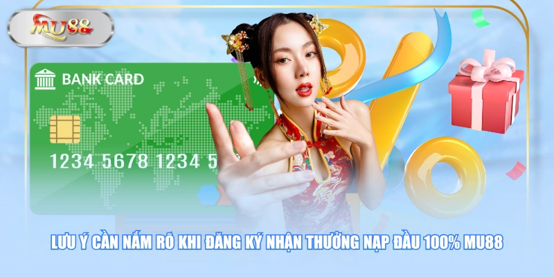 Lưu ý cần nắm rõ khi đăng ký nhận thưởng nạp đầu 100% MU88