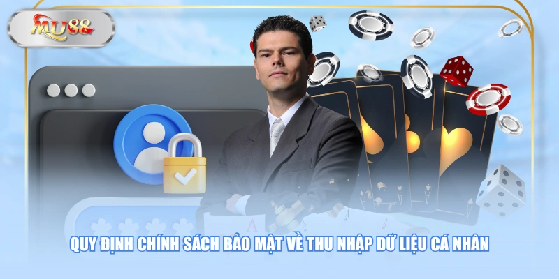 Quy định chính sách bảo mật về thu nhập dữ liệu cá nhân