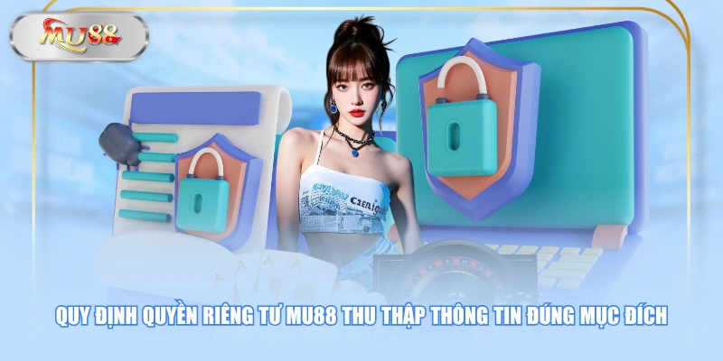 Quy định quyền riêng tư MU88 thu thập thông tin đúng mục đích