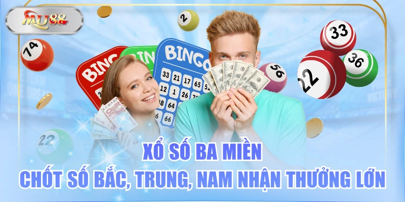 Xổ Số Ba Miền - Chốt Số Bắc, Trung, Nam Nhận Thưởng Lớn
